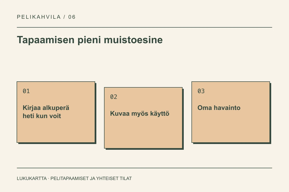 Lukukartta: Tapaamisen pieni muistoesine. Kirjaa alkuperä heti kun voit, Kuvaa myös käyttö, Oma havainto.